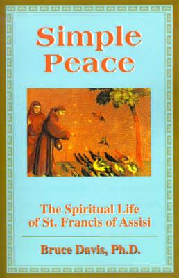 Simple Peace: The Spiritual Life of St. Francis of Assisi