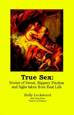 True Sex: Stories of Sweat, Slippery Friction and Sighs from Real Life