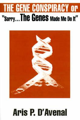 The Gene Conspiracy: Or  Sorry...the Genes Made Me Do It
