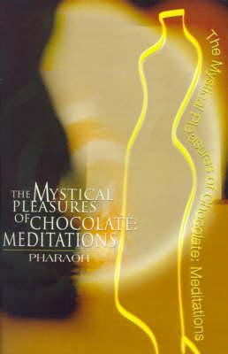 The Mystical Pleasures of Chocolate: Meditations