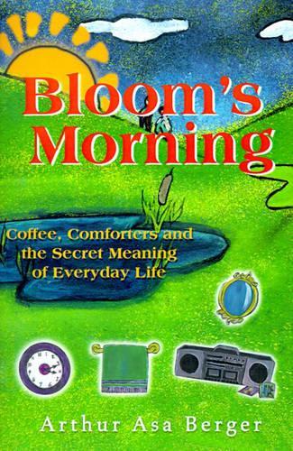 Bloom's Morning: Coffee, Comforters, and the Secret Meaning of Everyday Life
