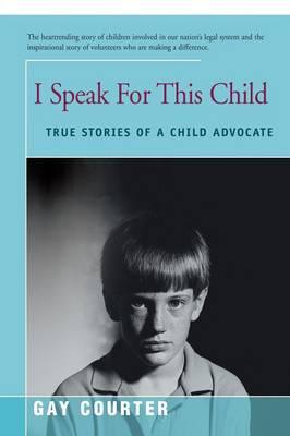 I Speak for This Child: True Stories of a Child Advocate