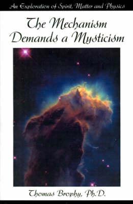 The Mechanism Demands a Mysticism: An Exploration of Spirit, Matter and Physics