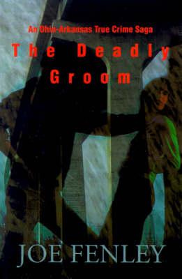 The Deadly Groom: An Ohio-Arkansas True Crime Saga
