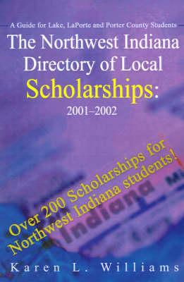 The Northwest Indiana Directory of Local Scholarships: A Guide for Lake, LaPorte and Porter County Students