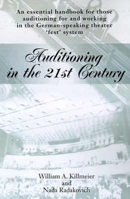Auditioning in the 21st Century: An Essential Handbook for Those Auditioning and Working in the German-Speaking Theater 'Fest' System