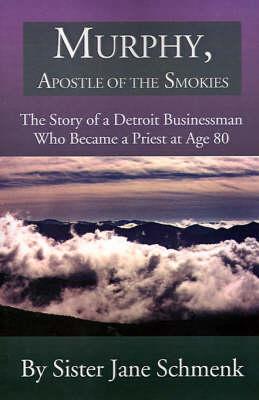 Murphy, Apostle of the Smokies: The Story of a Detroit Businessman Who Became a Priest at Age 80