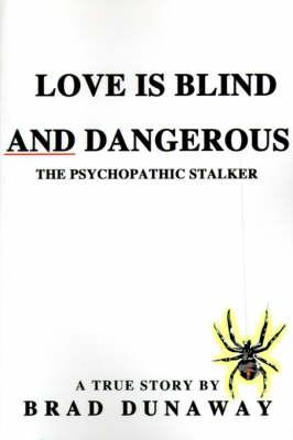 Love is Blind and Dangerous: The Psychopathic Stalker