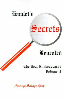 Hamlet's Secrets Revealed: The Real Shakespeare: Volume II