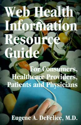 Web Health Information Resource Guide: For Consumers, Healthcare Providers, Patients and Physicians