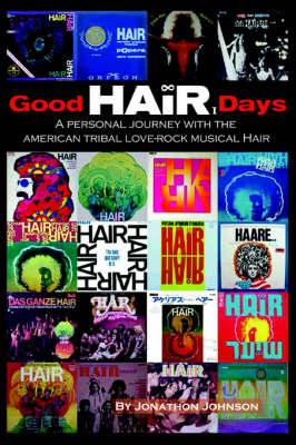 Good HAIR Days: A Personal Journey with the American Tribal Love-rock Musical HAIR