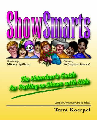 ShowSmartsTM: The Volunteer's Guide for Putting on Shows with Kids