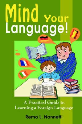 Mind Your Language!: A Practical Guide to Learning a Foreign Language
