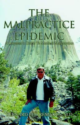 The Malpractice Epidemic: A Layman's Guide to Medical Malpractice