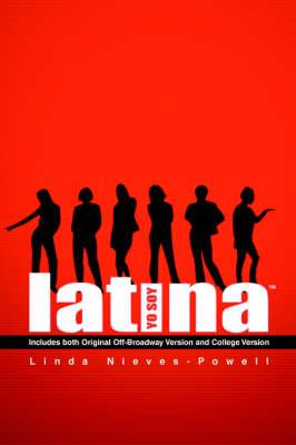 Yo Soy Latina!Tm: Includes Both Original Off-Broadway Version and College Version