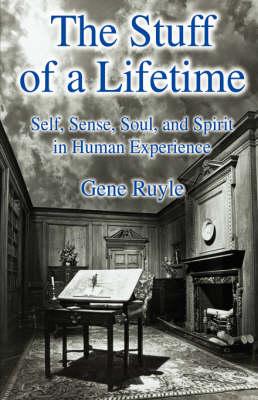 The Stuff of a Lifetime: Self, Sense, Soul, and Spirit in Human Experience