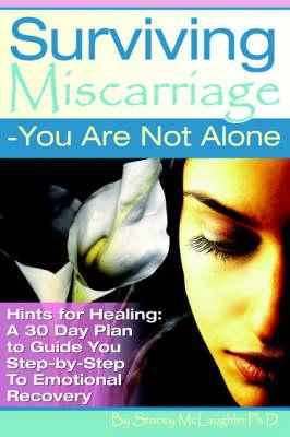 Surviving Miscarriage: --You Are Not Alone