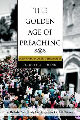 The Golden Age of Preaching: Men Who Moved the Masses
