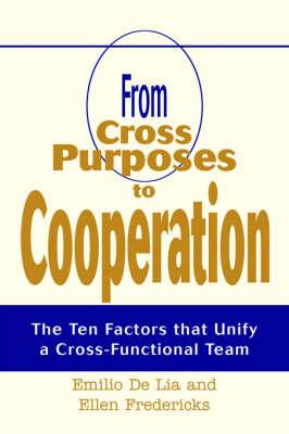 From Cross Purposes to Cooperation: The Ten Factors That Unify a Cross-Functional Team