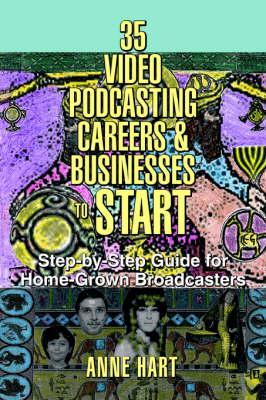 35 Video Podcasting Careers and Businesses to Start: Step-By-Step Guide for Home-Grown Broadcasters