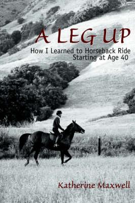 A Leg Up: How I Learned to Horseback Ride Starting at Age 40