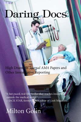 Daring Docs: High Drama in Journal AMA Papers and Other Investigative Reporting