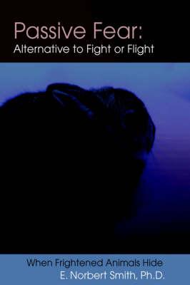 Passive Fear: Alternative to Fight or Flight:When Frightened Animals Hide
