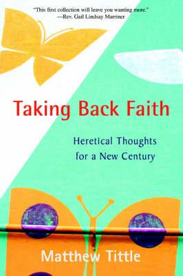Taking Back Faith: Heretical Thoughts for a New Century