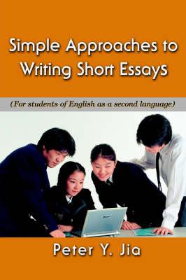 Simple Approaches to Writing Short Essays: (For Students of English as a Second Language)