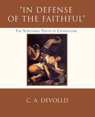 In Defense of the Faithful: The Scriptural Truth of Catholicism