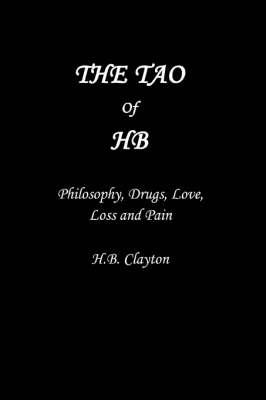 The Tao of HB: Philosophy, Drugs, Love, Loss and Pain