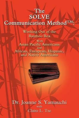 The SOLVE Communication Method: Working Out of the Bamboo Box With Pacific Americans and African, European, Hispanic, and Native Americans