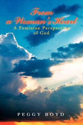 From a Woman's Heart: A Feminine Perspective of God