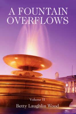 A Fountain Overflows: Volume II