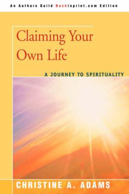 Claiming Your Own Life: A Journey to Spirituality