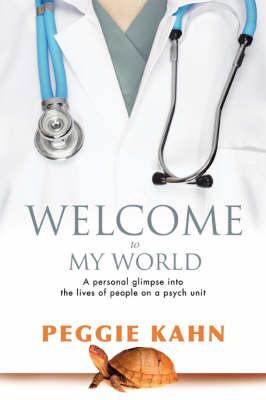 Welcome to My World: A Personal Glimpse into the Lives of People on a Psych Unit