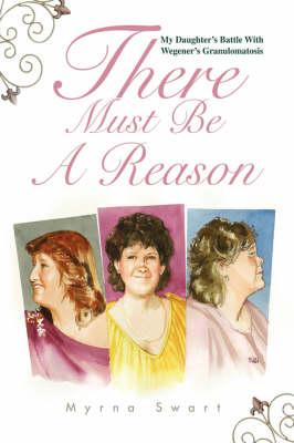 There Must Be a Reason: My Daughter's Battle with Wegener's Granulomatosis