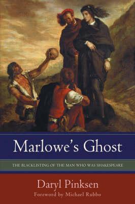 Marlowe's Ghost: The Blacklisting of the Man Who Was Shakespeare