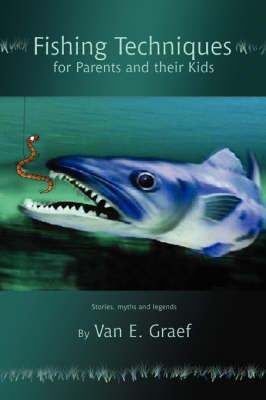 Fishing Techniques for Parents and Their Kids: Stories, Myths and Legends