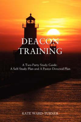 Deacon Training: A Two-Party Study Guide: A Self-Study Plan and a Pastor-Directed Plan