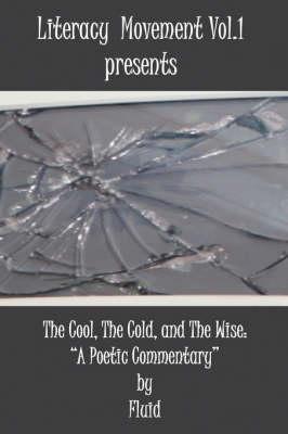 Literacy Movement Vol. 1 Presents the Cool, the Cold, and the Wise: A Poetic Commentary