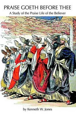 Praise Goeth Before Thee: A Study of the Praise Life of the Believer