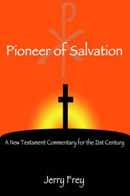 Pioneer of Salvation: A New Testament Commentary for the 21st Century