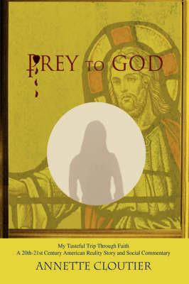Prey to God: My Tasteful Trip Through Faith