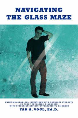 Navigating the Glass Maze: Phenomenological Interviews with Graduate Students of Adult Education Diagnosed with Attention-Deficit/Hyperactivity Disorder