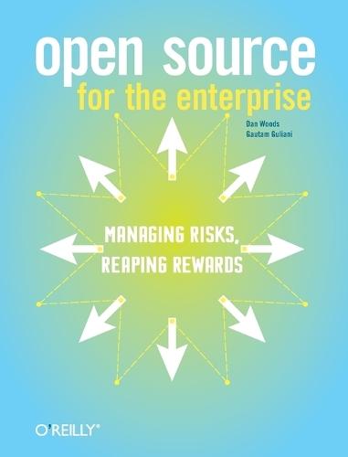 Open Source for the Enterprise: Managing Risks, Reaping Rewards