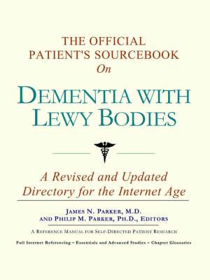 The Official Patient's Sourcebook on Dementia with Lewy Bodies: A Revised and Updated Directory for the Internet Age