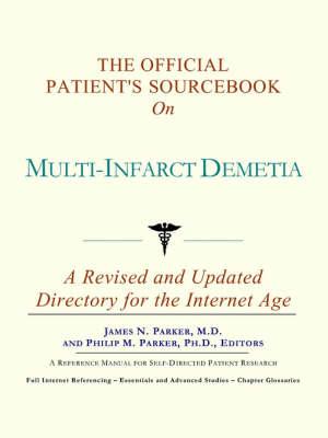 The Official Patient's Sourcebook on Multi-Infarct Demetia: A Revised and Updated Directory for the Internet Age