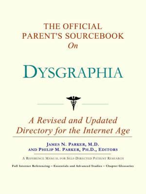 The Official Parent's Sourcebook on Dysgraphia: A Revised and Updated Directory for the Internet Age