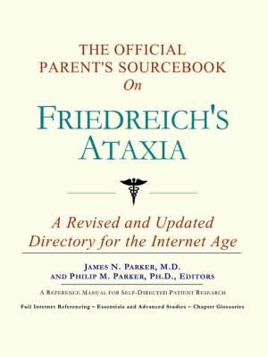 The Official Parent's Sourcebook on Friedreich's Ataxia: A Revised and Updated Directory for the Internet Age